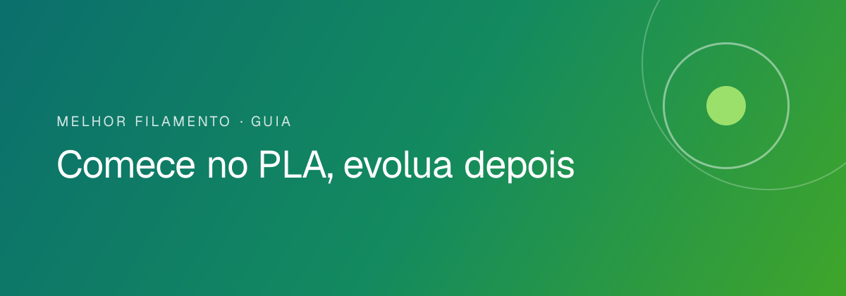 Comece no PLA, evolua depois